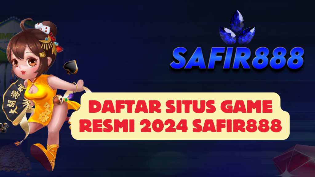 Daftar Situs Game Resmi 2024 SAFIR888