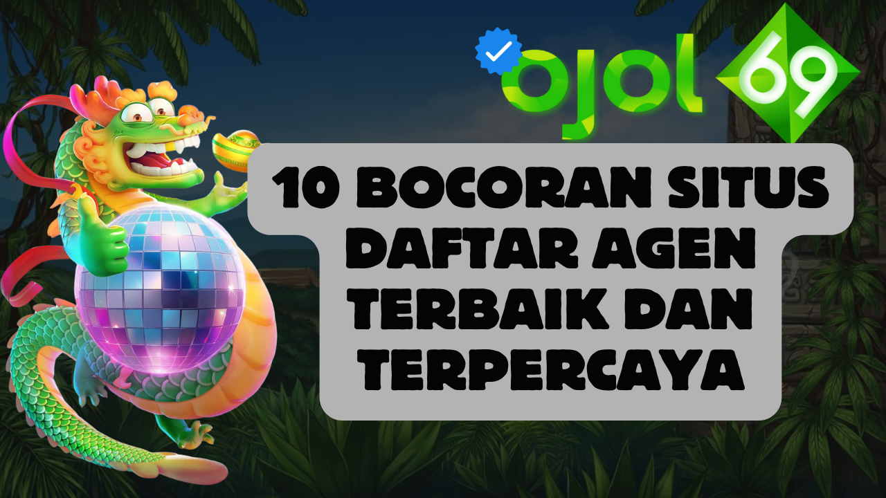 10 Bocoran Situs Daftar Agen Terbaik dan Terpercaya