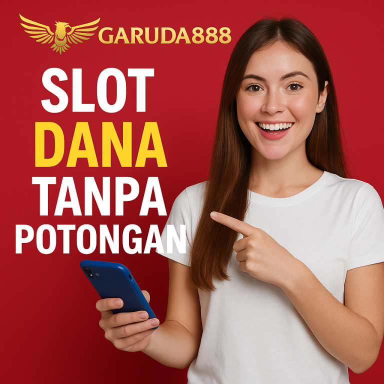 Slot Dana Tanpa Potongan Garuda888